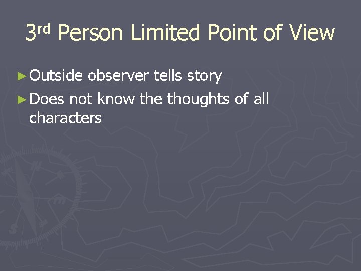 rd 3 Person Limited Point of View ► Outside observer tells story ► Does