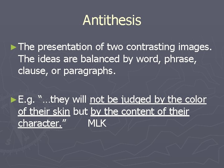 Antithesis ► The presentation of two contrasting images. The ideas are balanced by word,