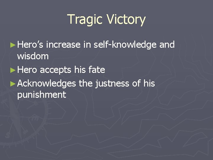 Tragic Victory ► Hero’s increase in self-knowledge and wisdom ► Hero accepts his fate