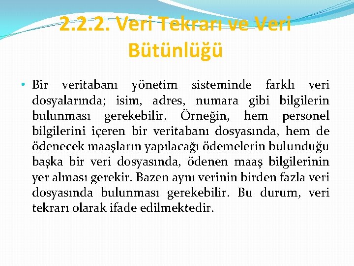 2. 2. 2. Veri Tekrarı ve Veri Bütünlüğü • Bir veritabanı yönetim sisteminde farklı