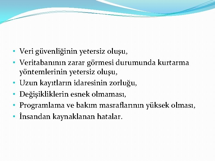  • Veri güvenliğinin yetersiz oluşu, • Veritabanının zarar görmesi durumunda kurtarma yöntemlerinin yetersiz