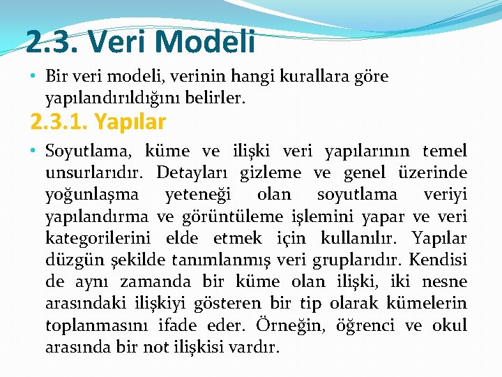 2. 3. Veri Modeli • Bir veri modeli, verinin hangi kurallara göre yapılandırıldığını belirler.