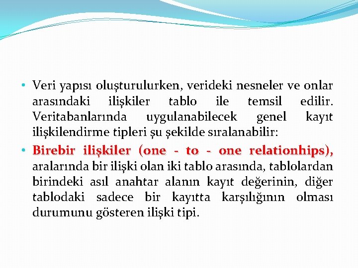  • Veri yapısı oluşturulurken, verideki nesneler ve onlar arasındaki ilişkiler tablo ile temsil