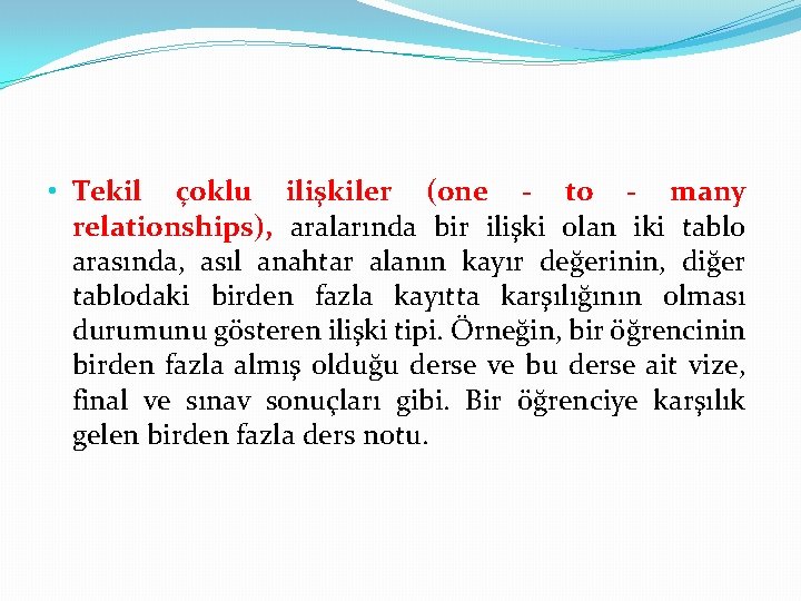  • Tekil çoklu ilişkiler (one - to - many relationships), aralarında bir ilişki