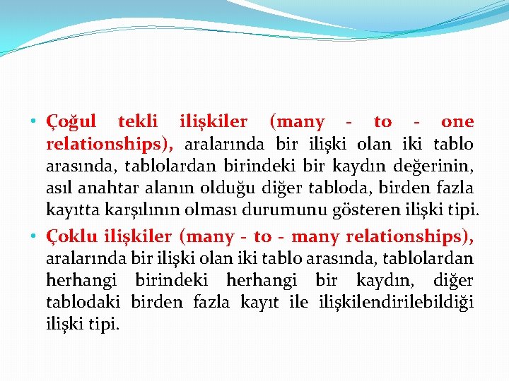  • Çoğul tekli ilişkiler (many - to - one relationships), aralarında bir ilişki