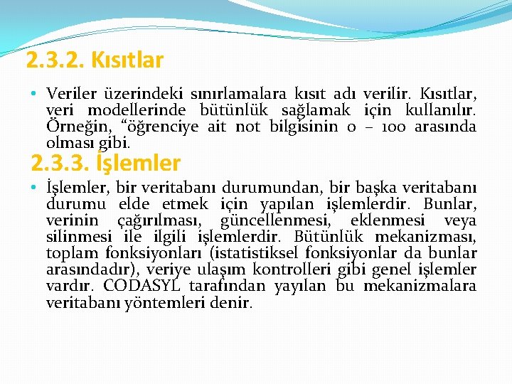 2. 3. 2. Kısıtlar • Veriler üzerindeki sınırlamalara kısıt adı verilir. Kısıtlar, veri modellerinde