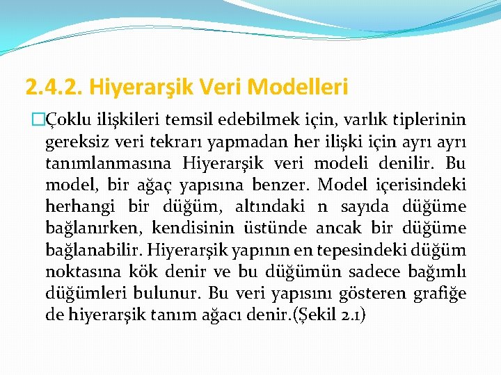 2. 4. 2. Hiyerarşik Veri Modelleri �Çoklu ilişkileri temsil edebilmek için, varlık tiplerinin gereksiz