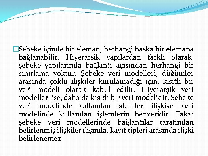 �Şebeke içinde bir eleman, herhangi başka bir elemana bağlanabilir. Hiyerarşik yapılardan farklı olarak, şebeke