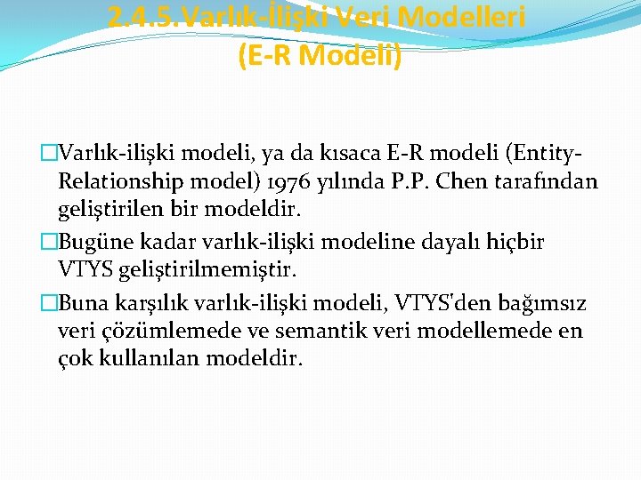 2. 4. 5. Varlık-İlişki Veri Modelleri (E-R Modeli) �Varlık-ilişki modeli, ya da kısaca E-R