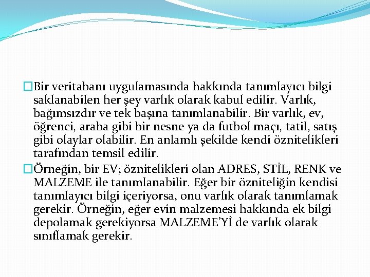 �Bir veritabanı uygulamasında hakkında tanımlayıcı bilgi saklanabilen her şey varlık olarak kabul edilir. Varlık,