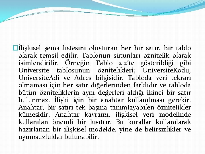 �İlişkisel şema listesini oluşturan her bir satır, bir tablo olarak temsil edilir. Tablonun sütunları