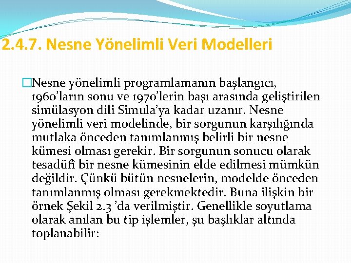 2. 4. 7. Nesne Yönelimli Veri Modelleri �Nesne yönelimli programlamanın başlangıcı, 1960’ların sonu ve
