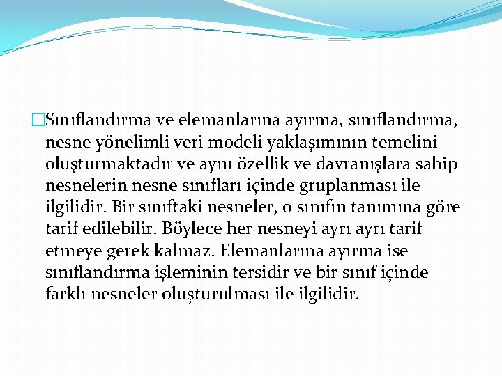 �Sınıflandırma ve elemanlarına ayırma, sınıflandırma, nesne yönelimli veri modeli yaklaşımının temelini oluşturmaktadır ve aynı