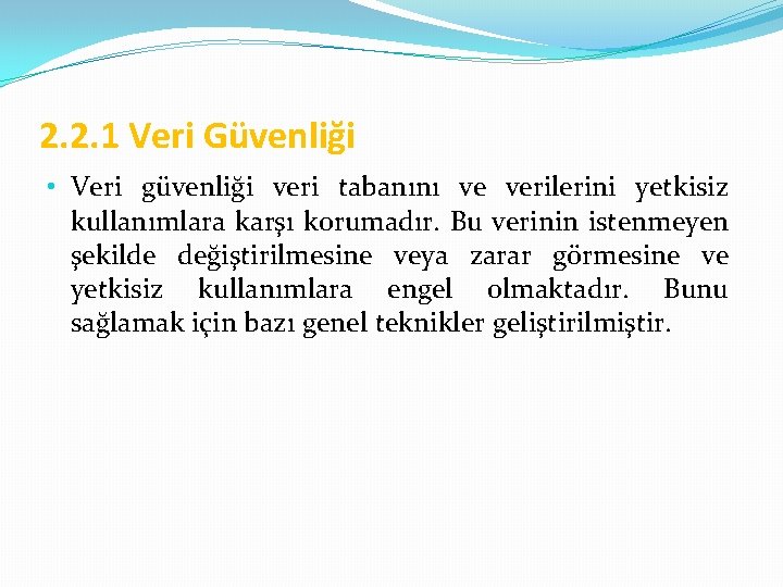 2. 2. 1 Veri Güvenliği • Veri güvenliği veri tabanını ve verilerini yetkisiz kullanımlara