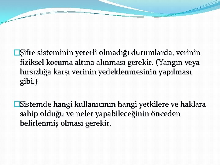 �Şifre sisteminin yeterli olmadığı durumlarda, verinin fiziksel koruma altına alınması gerekir. (Yangın veya hırsızlığa