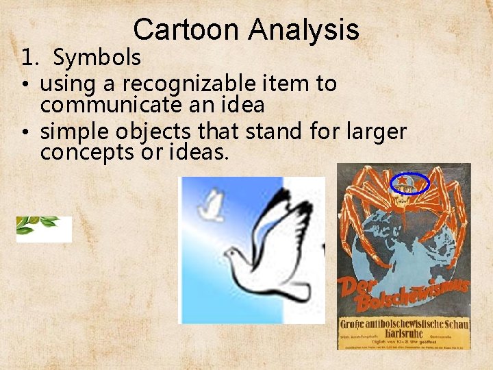 Cartoon Analysis 1. Symbols • using a recognizable item to communicate an idea •