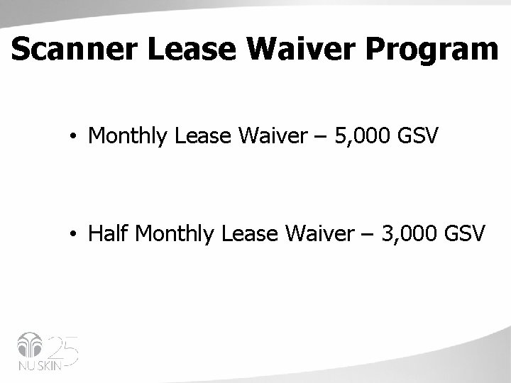 Scanner Lease Waiver Program • Monthly Lease Waiver – 5, 000 GSV • Half