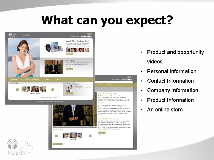 What can you expect? • Product and opportunity videos • Personal Information • Contact