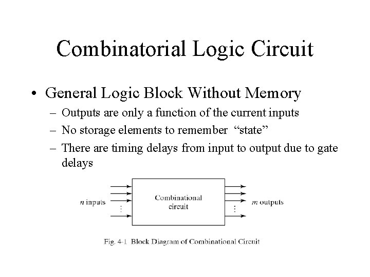 Combinatorial Logic Circuit • General Logic Block Without Memory – Outputs are only a