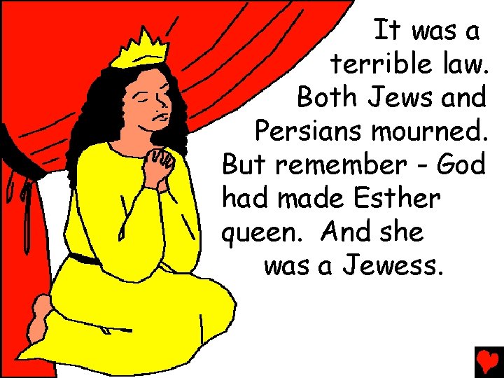 It was a terrible law. Both Jews and Persians mourned. But remember - God