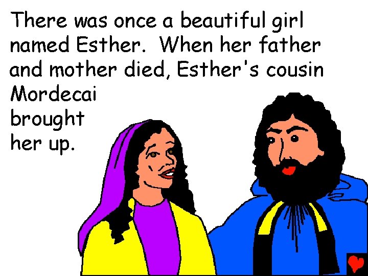 There was once a beautiful girl named Esther. When her father and mother died,