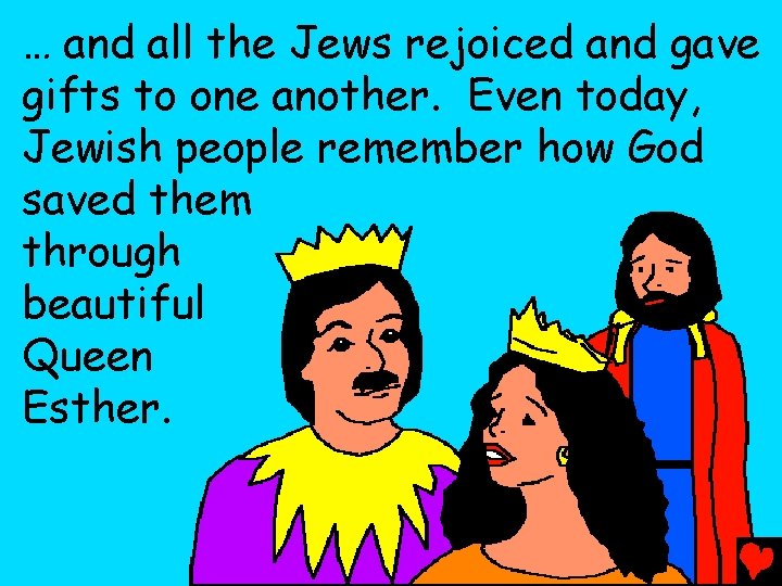 … and all the Jews rejoiced and gave gifts to one another. Even today,