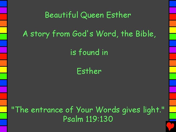 Beautiful Queen Esther A story from God's Word, the Bible, is found in Esther