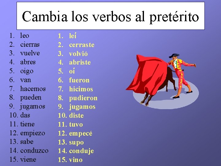 Cambia los verbos al pretérito 1. leo 2. cierras 3. vuelve 4. abres 5.