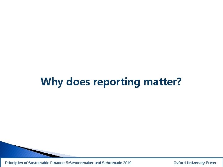 Why does reporting matter? Principles of Sustainable Finance © Schoenmaker and Schramade 2019 Oxford