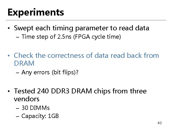 Experiments • Swept each timing parameter to read data – Time step of 2.