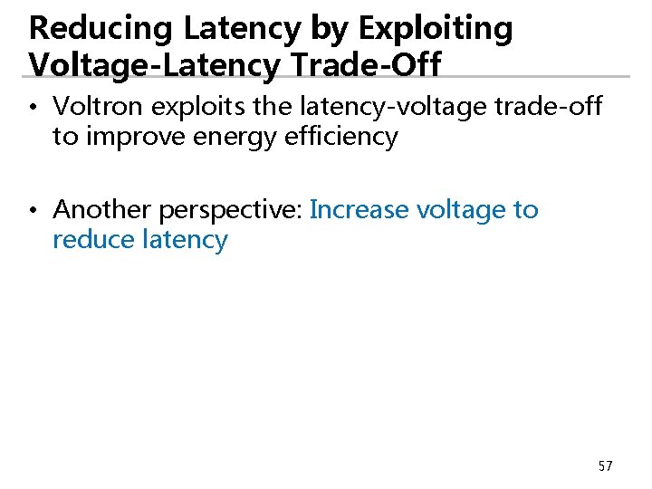 Reducing Latency by Exploiting Voltage-Latency Trade-Off • Voltron exploits the latency-voltage trade-off to improve