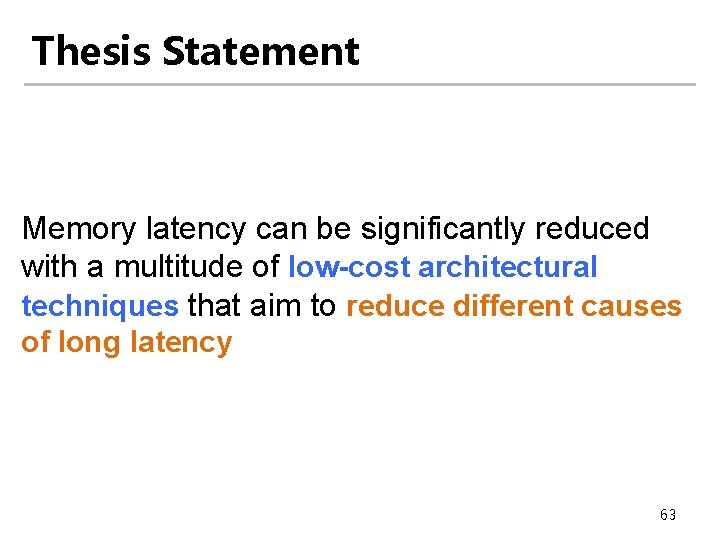 Thesis Statement Memory latency can be significantly reduced with a multitude of low-cost architectural Thesis Statement Memory latency can be significantly reduced with a multitude of low-cost architectural