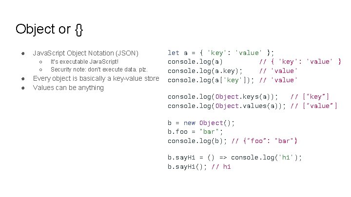 Object or {} ● Java. Script Object Notation (JSON) ○ ○ ● ● It’s