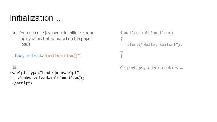 Initialization … ● You can use javascript to initialize or set up dynamic behaviour