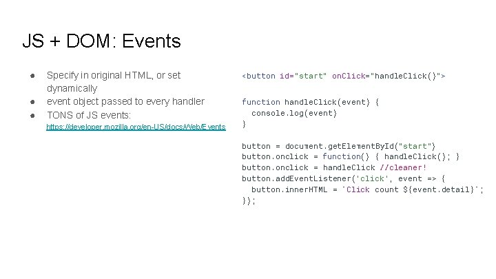 JS + DOM: Events ● ● ● Specify in original HTML, or set dynamically