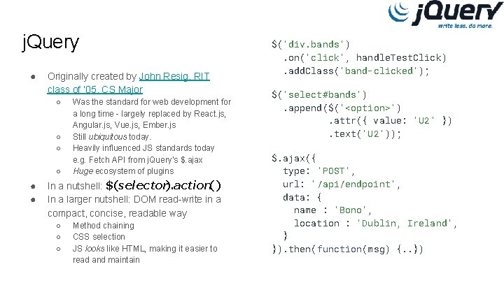 j. Query ● Originally created by John Resig, RIT class of ‘ 05, CS