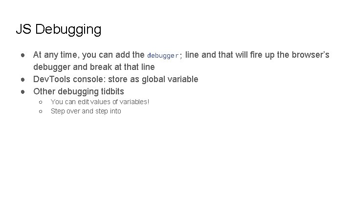 JS Debugging ● At any time, you can add the debugger; line and that