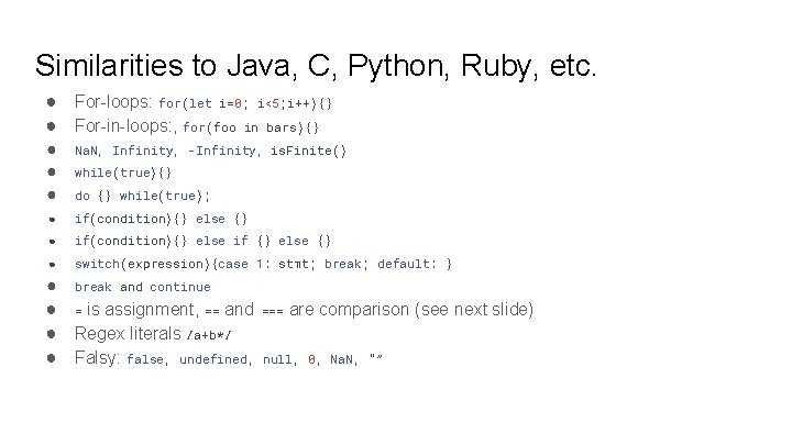 Similarities to Java, C, Python, Ruby, etc. ● For-loops: for(let i=0; i<5; i++){} ●