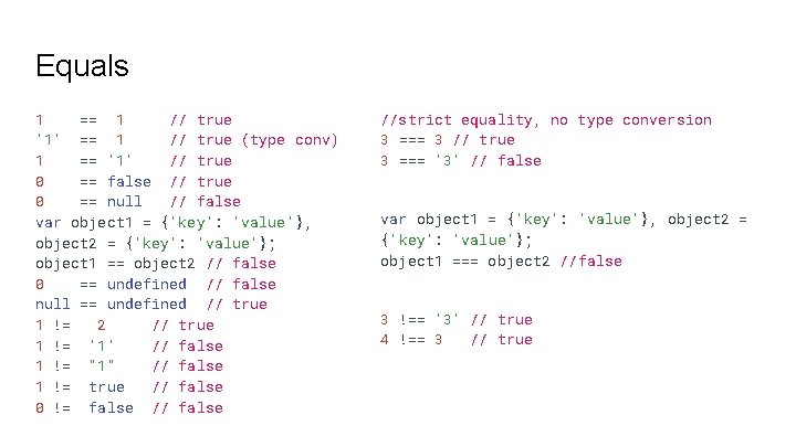 Equals 1 == 1 // true '1' == 1 // true (type conv) 1