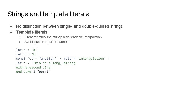 Strings and template literals ● No distinction between single- and double-quoted strings ● Template