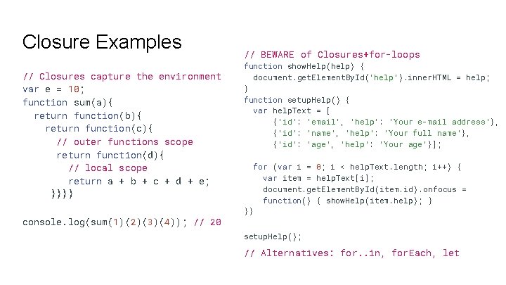 Closure Examples // Closures capture the environment var e = 10; function sum(a){ return