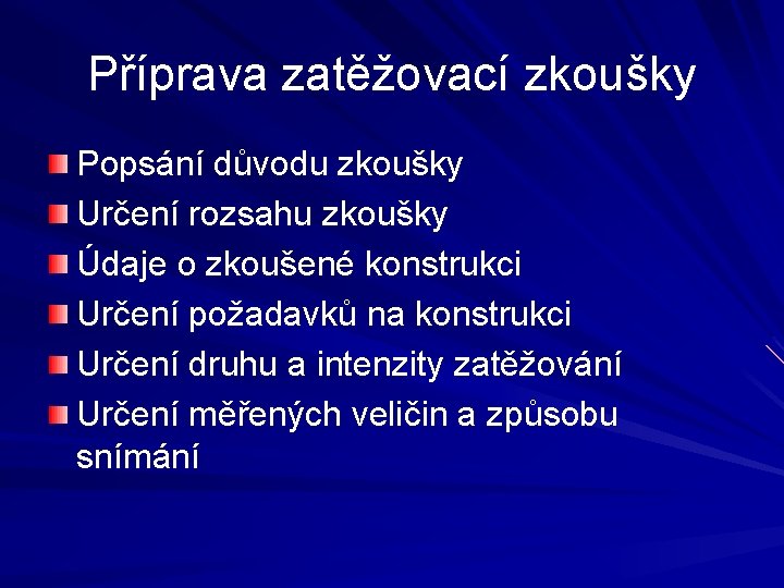 Příprava zatěžovací zkoušky Popsání důvodu zkoušky Určení rozsahu zkoušky Údaje o zkoušené konstrukci Určení