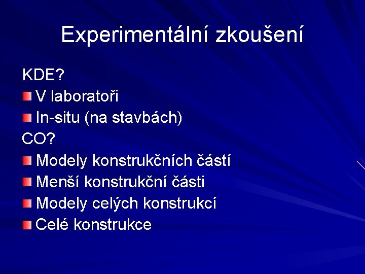 Experimentální zkoušení KDE? V laboratoři In-situ (na stavbách) CO? Modely konstrukčních částí Menší konstrukční