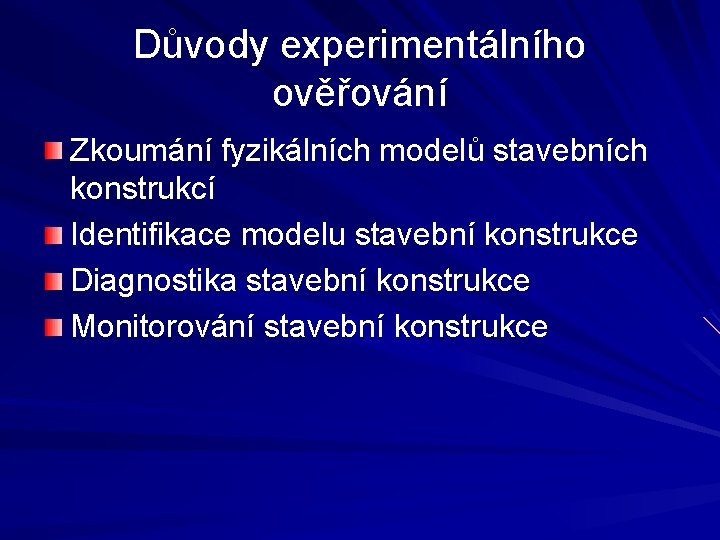 Důvody experimentálního ověřování Zkoumání fyzikálních modelů stavebních konstrukcí Identifikace modelu stavební konstrukce Diagnostika stavební