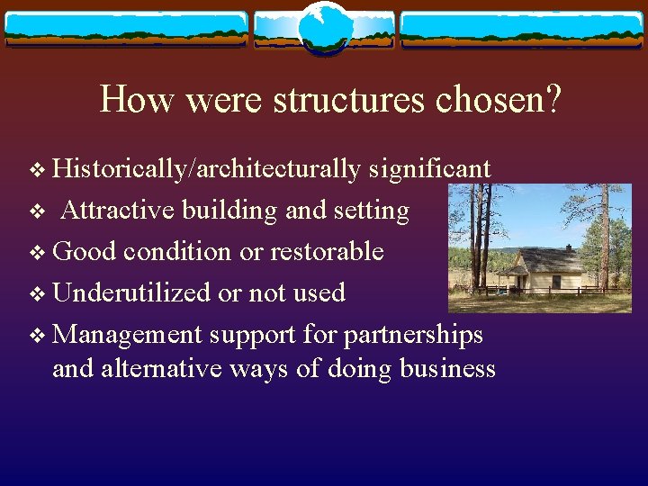 How were structures chosen? v Historically/architecturally significant v Attractive building and setting v Good