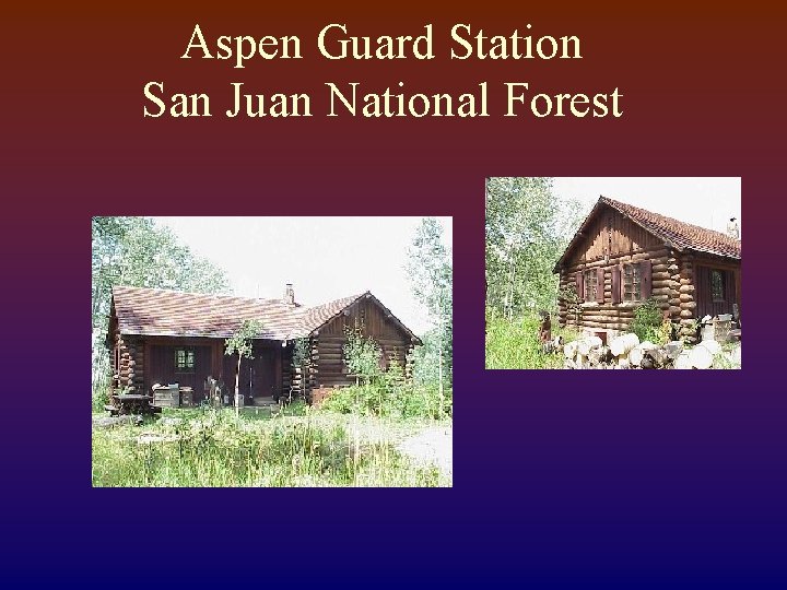 Aspen Guard Station San Juan National Forest 