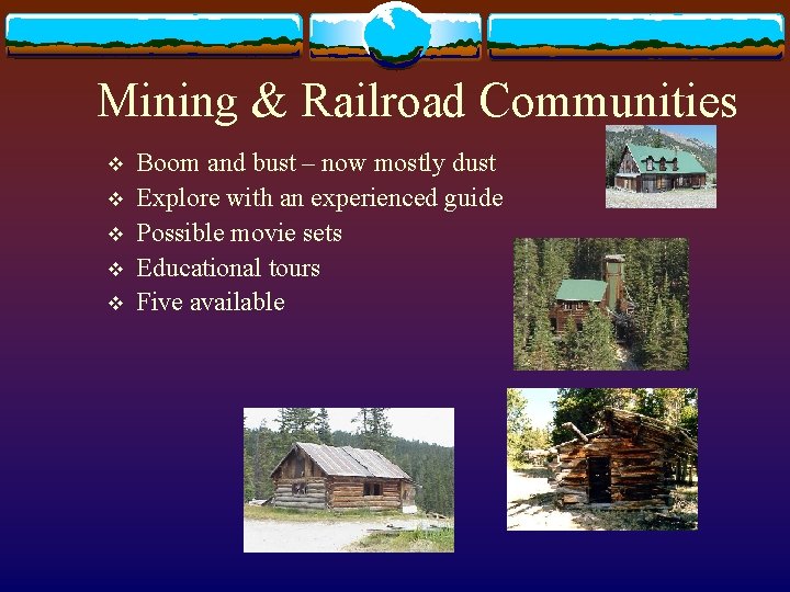 Mining & Railroad Communities v v v Boom and bust – now mostly dust