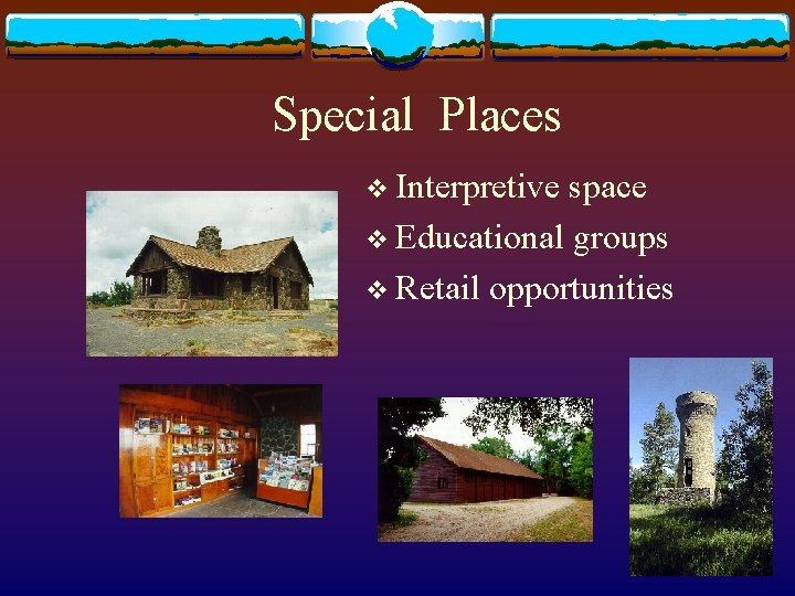 Special Places v Interpretive space v Educational groups v Retail opportunities 