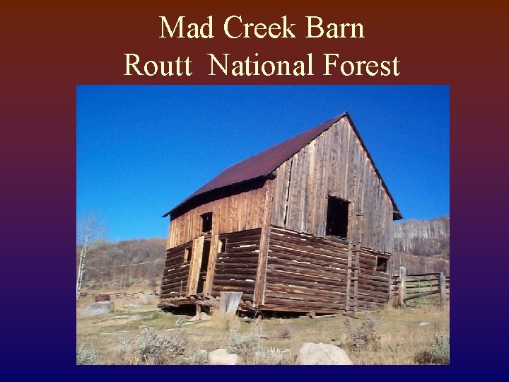 Mad Creek Barn Routt National Forest 
