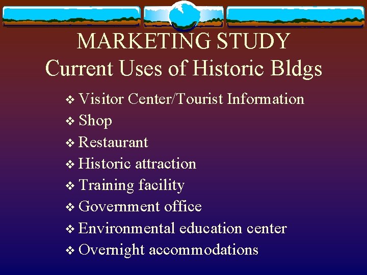 MARKETING STUDY Current Uses of Historic Bldgs v Visitor Center/Tourist Information v Shop v